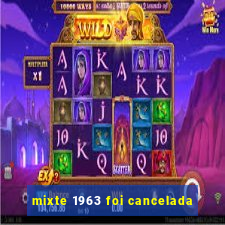 mixte 1963 foi cancelada